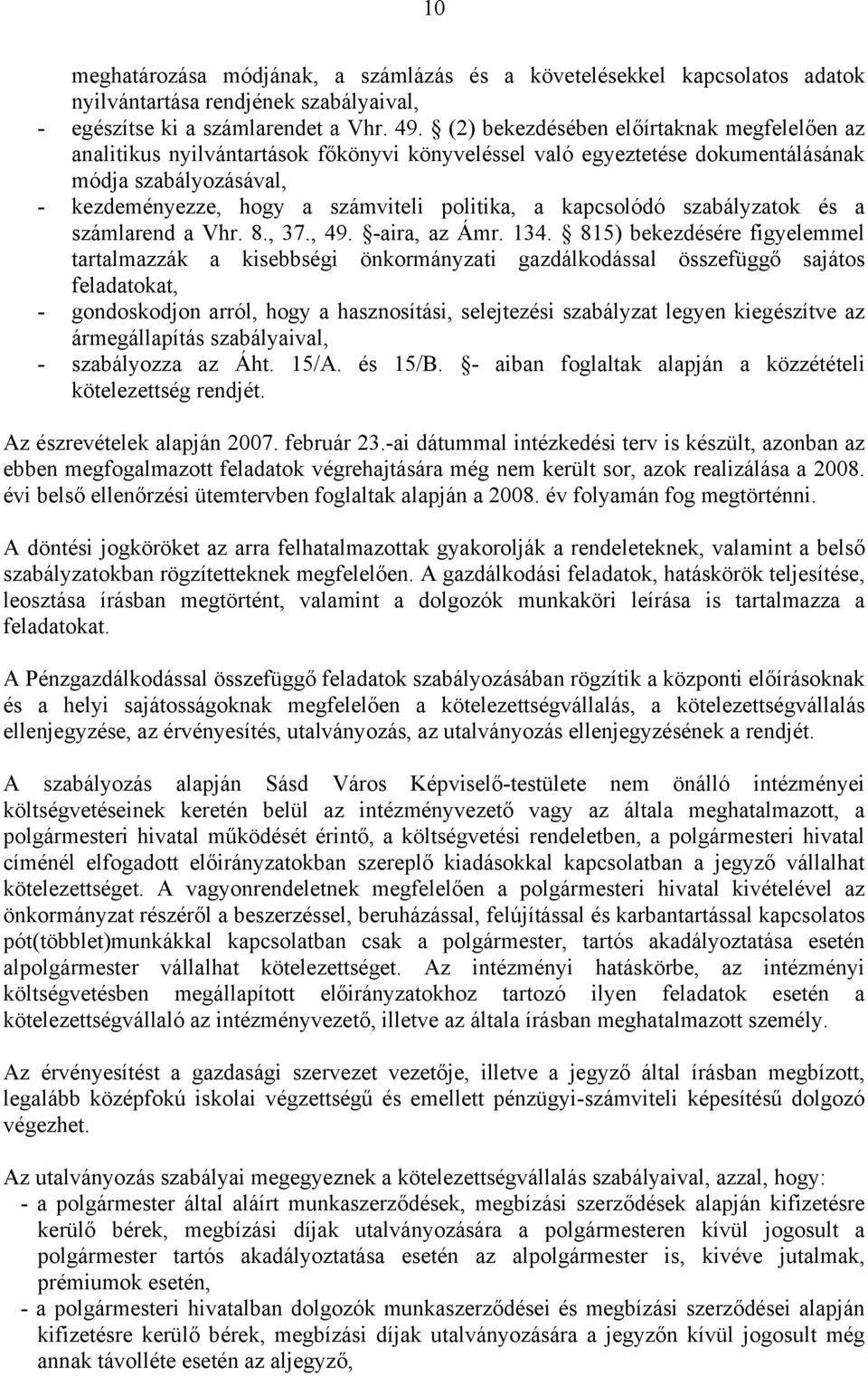 kapcsolódó szabályzatok és a számlarend a Vhr. 8., 37., 49. -aira, az Ámr. 134.