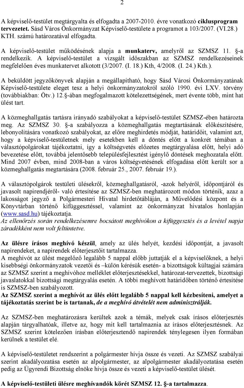 A képviselő-testület a vizsgált időszakban az SZMSZ rendelkezéseinek megfelelően éves munkatervet alkotott (3/2007. (I. 18.) 