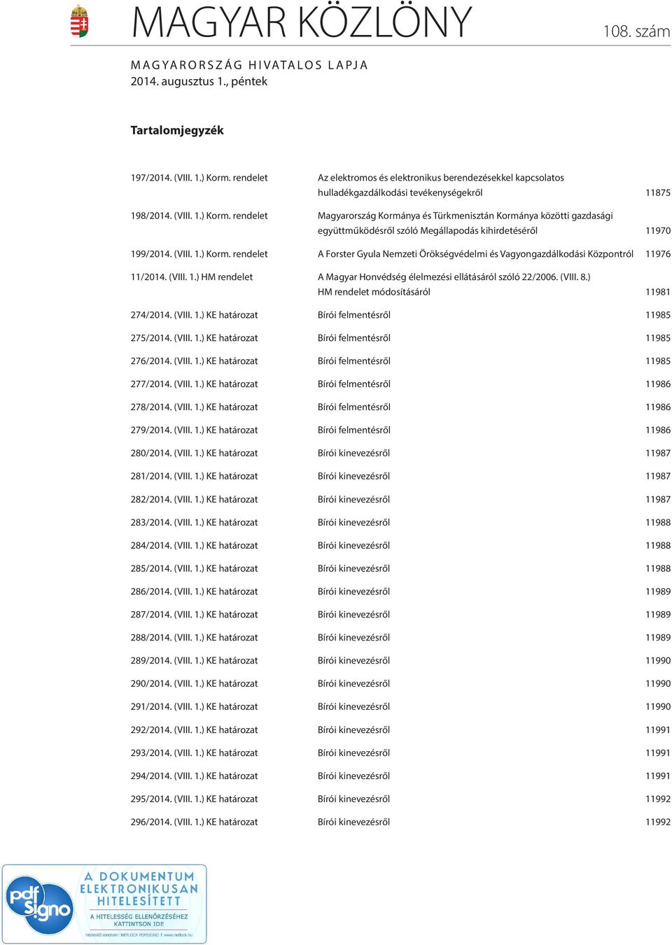 rendelet Magyarország Kormánya és Türkmenisztán Kormánya közötti gazdasági együttműködésről szóló Megállapodás kihirdetéséről 11970 199/2014. (VIII. 1.) Korm.