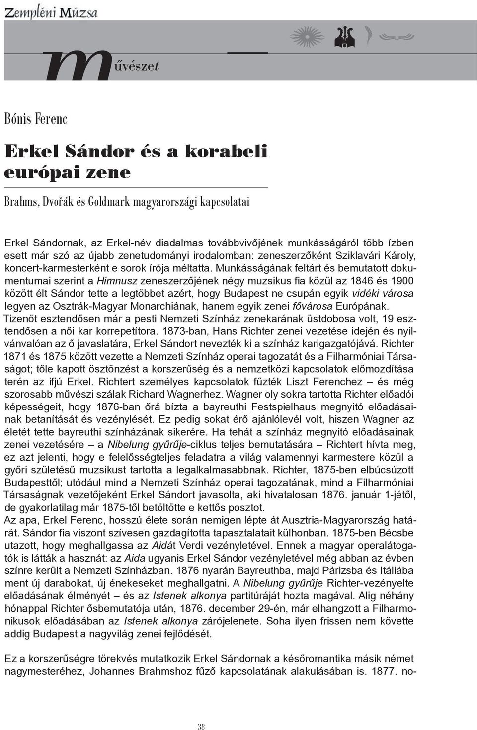 Munkásságának feltárt és bemutatott dokumentumai szerint a Himnusz zeneszerzőjének négy muzsikus fia közül az 1846 és 1900 között élt Sándor tette a legtöbbet azért, hogy Budapest ne csupán egyik