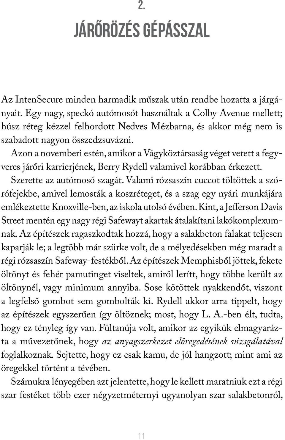 Azon a novemberi estén, amikor a Vágyköztársaság véget vetett a fegyveres járőri karrierjének, Berry Rydell valamivel korábban érkezett. Szerette az autómosó szagát.