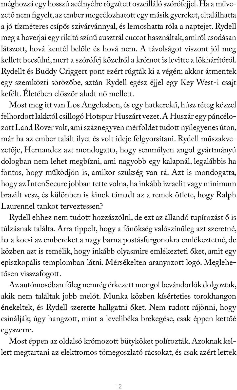 Rydell meg a haverjai egy rikító színű ausztrál cuccot használtak, amiről csodásan látszott, hová kentél belőle és hová nem.