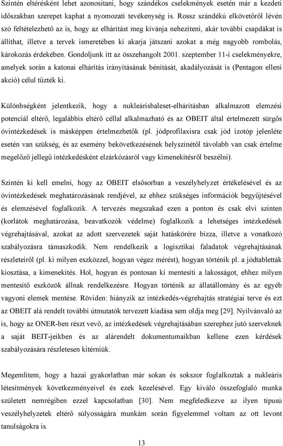 nagyobb rombolás, károkozás érdekében. Gondoljunk itt az összehangolt 2001.