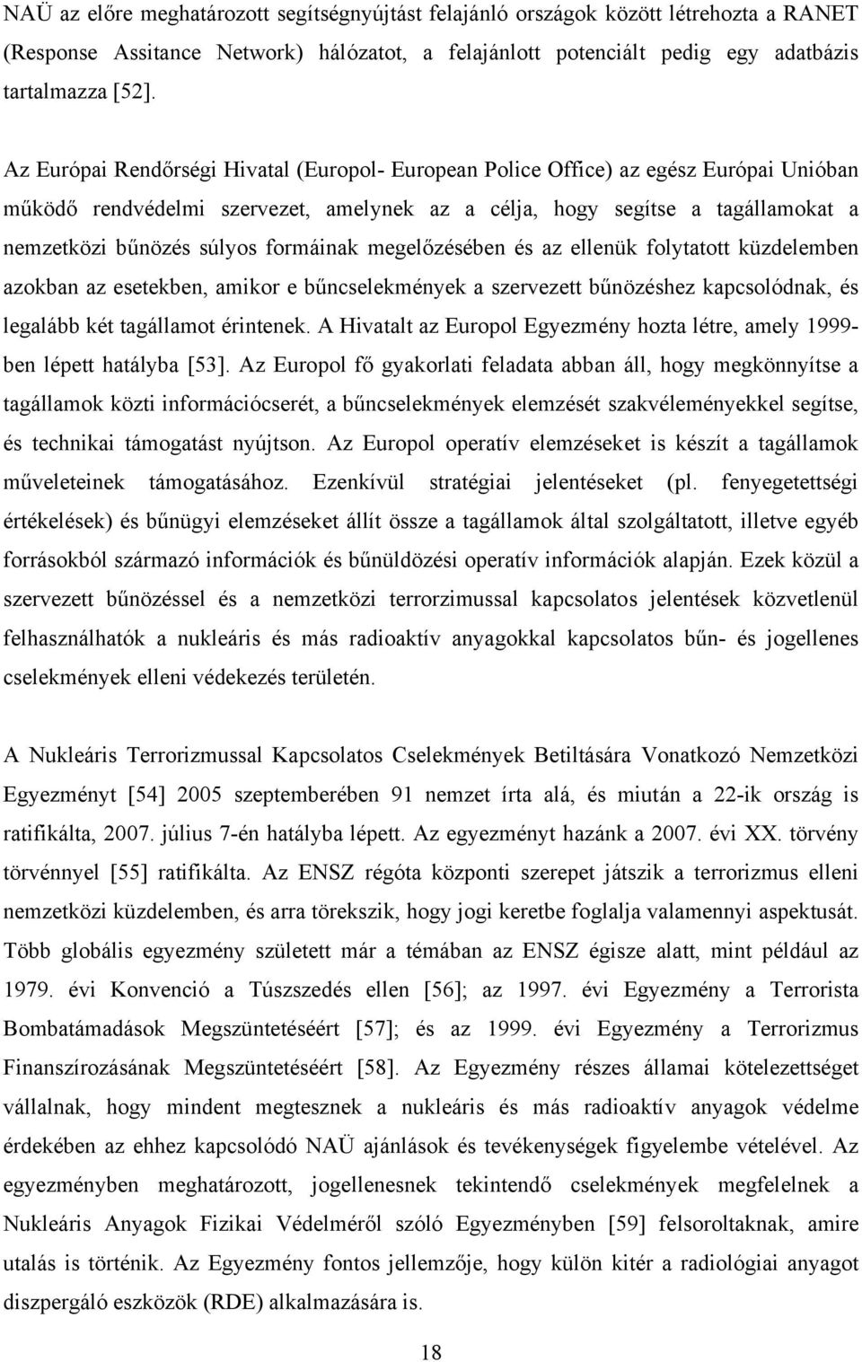 formáinak megelőzésében és az ellenük folytatott küzdelemben azokban az esetekben, amikor e bűncselekmények a szervezett bűnözéshez kapcsolódnak, és legalább két tagállamot érintenek.