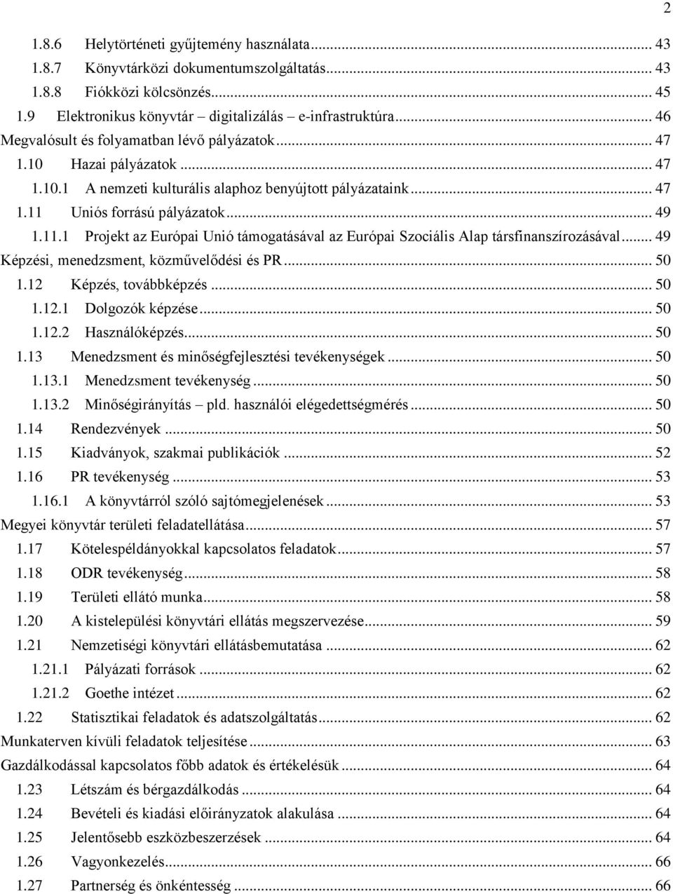 Uniós forrású pályázatok... 49 1.11.1 Projekt az Európai Unió támogatásával az Európai Szociális Alap társfinanszírozásával... 49 Képzési, menedzsment, közművelődési és PR... 50 1.