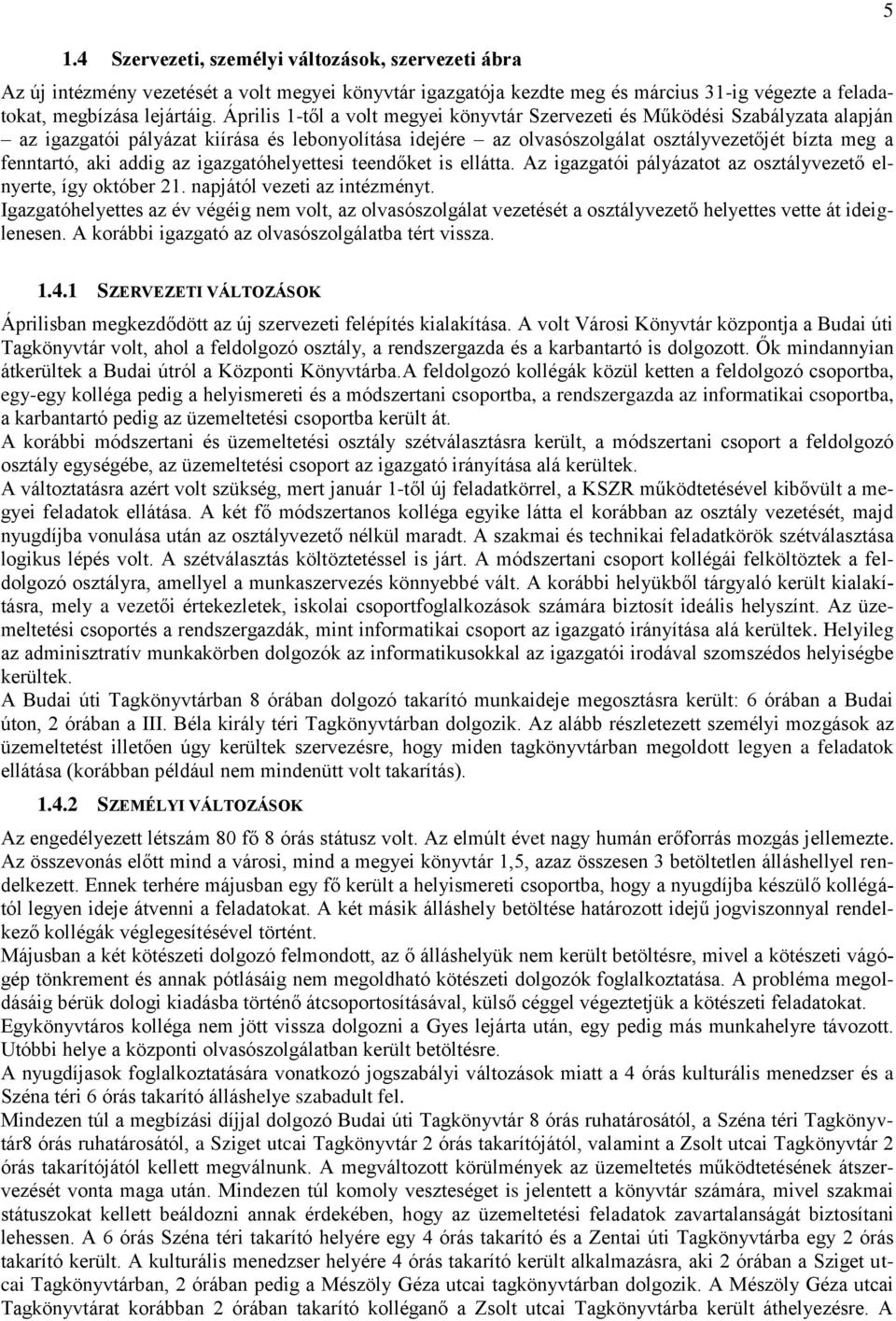 addig az igazgatóhelyettesi teendőket is ellátta. Az igazgatói pályázatot az osztályvezető elnyerte, így október 21. napjától vezeti az intézményt.