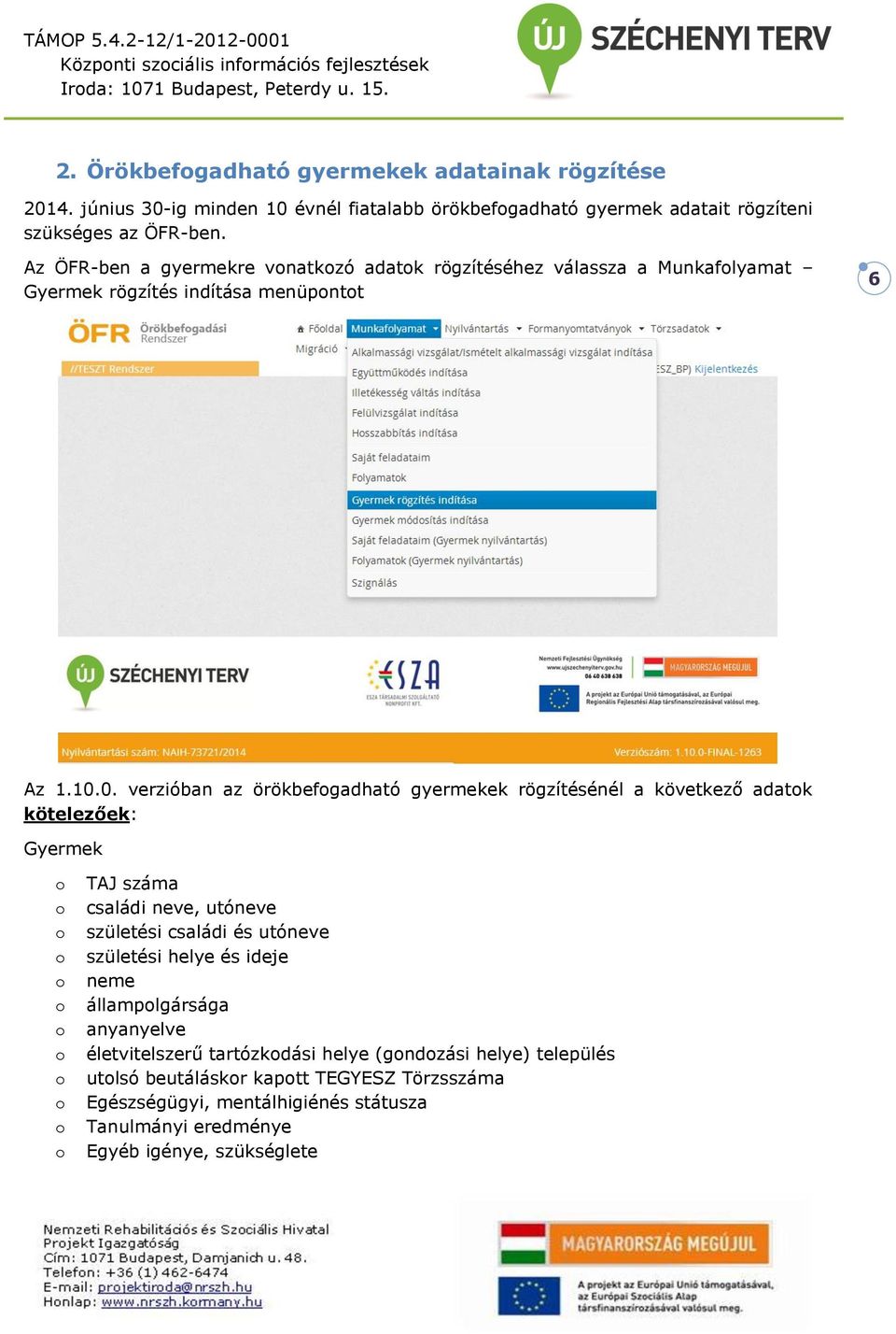 Az ÖFR-ben a gyermekre vnatkzó adatk rögzítéséhez válassza a Munkaflyamat Gyermek rögzítés indítása menüpntt 6 Az 1.10.