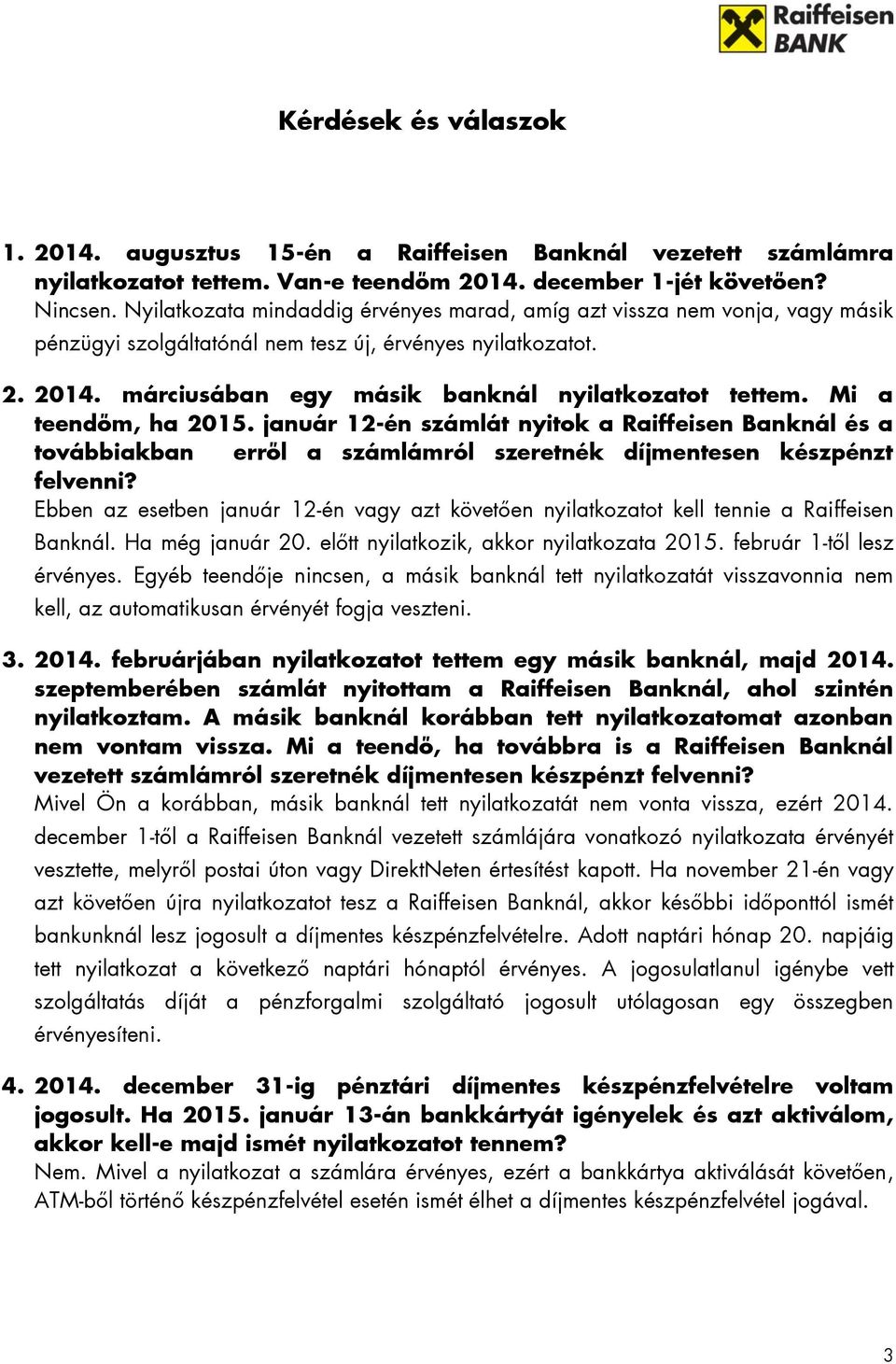 Mi a teendőm, ha 2015. január 12-én számlát nyitok a Raiffeisen Banknál és a továbbiakban erről a számlámról szeretnék díjmentesen készpénzt felvenni?