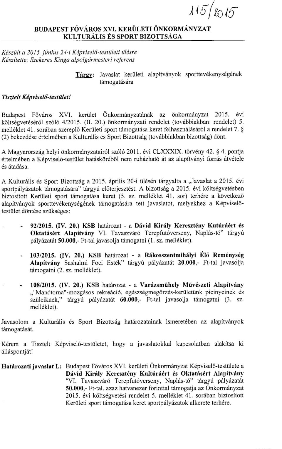 Budapest Főváros XVI. kerület Önkormányzatának az önkormányzat 2015. évi költségvetéséről szóló 4/2015. (II. 20.) önkormányzati rendelet (továbbiakban: rendelet) 5. melléklet 41.