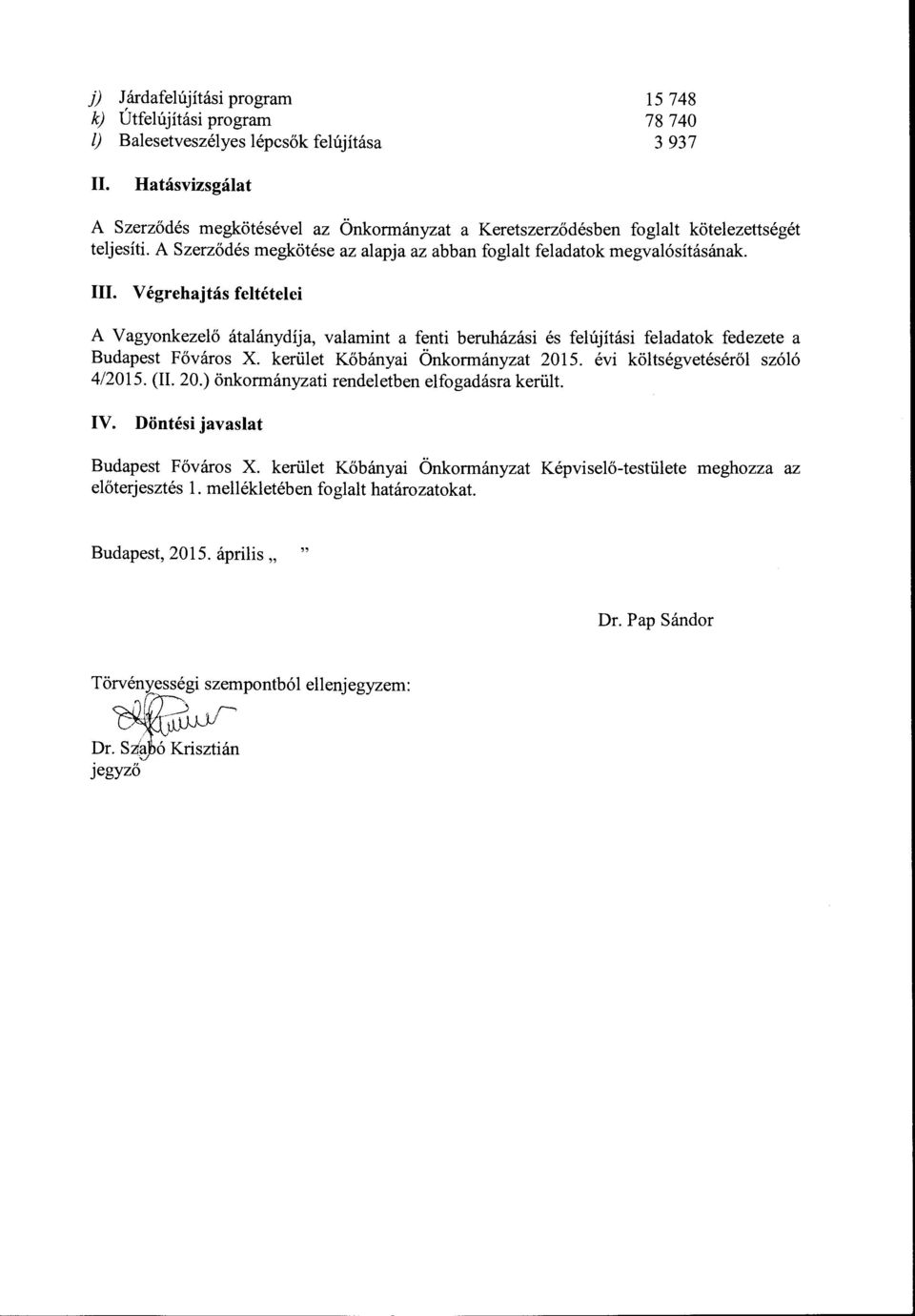 V égrehajtás feltételei A Vagyonkezelő átalánydíja, valamint a fenti beruházási és felújítási feladatok fedezete a Budapest Főváros X. kerület Kőbányai Önkormányzat 2015.