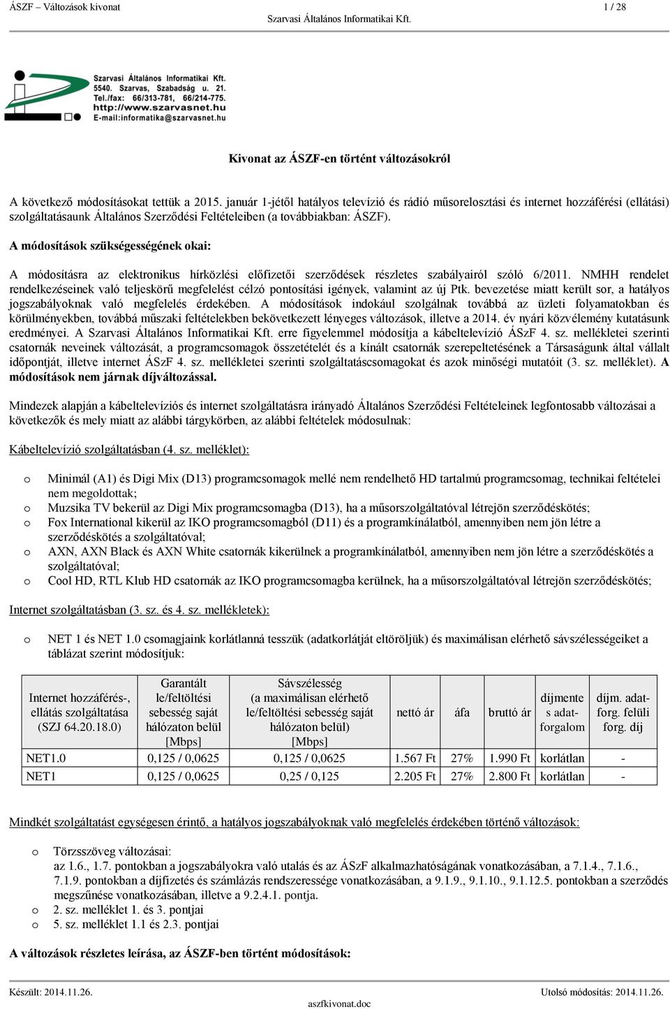 A módosítások szükségességének okai: A módosításra az elektronikus hírközlési ek részletes szabályairól szóló 6/2011.