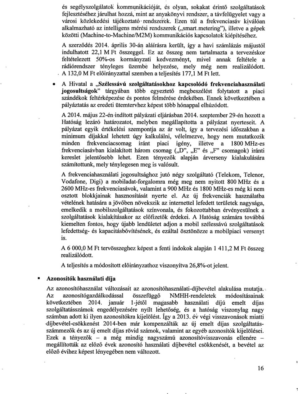 metering"), illetve a gépe k közötti (Machine-to-Machine/M2M) kommunikációs kapcsolatok kiépítéséhez. A szerződés 2014.