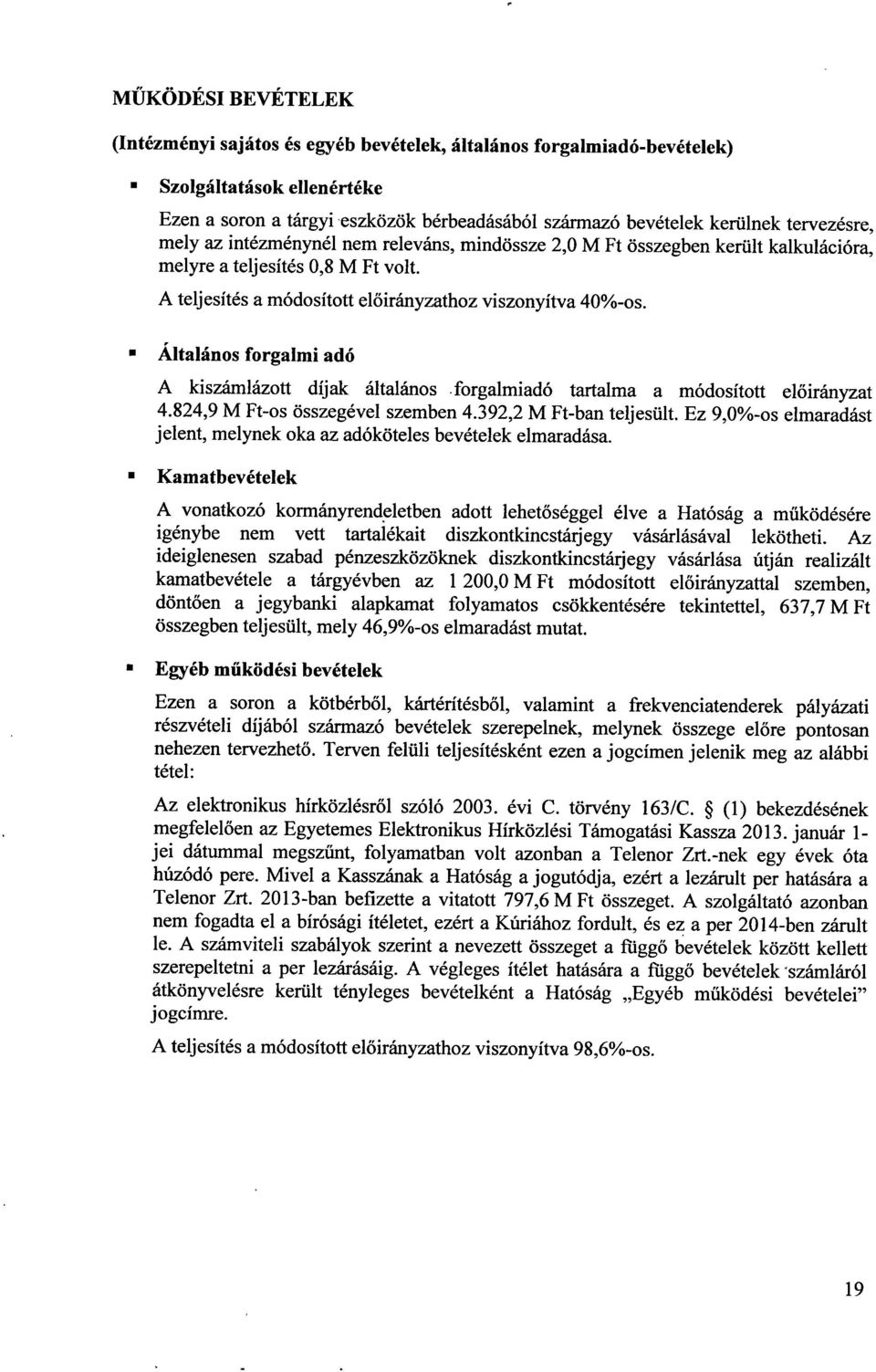 n Általános forgalmi adó A kiszámlázott díjak általános.forgalmiadó tartalma a módosított el őirányzat 4.824,9 M Ft-os összegével szemben 4.392,2 M Ft-ban teljesült.