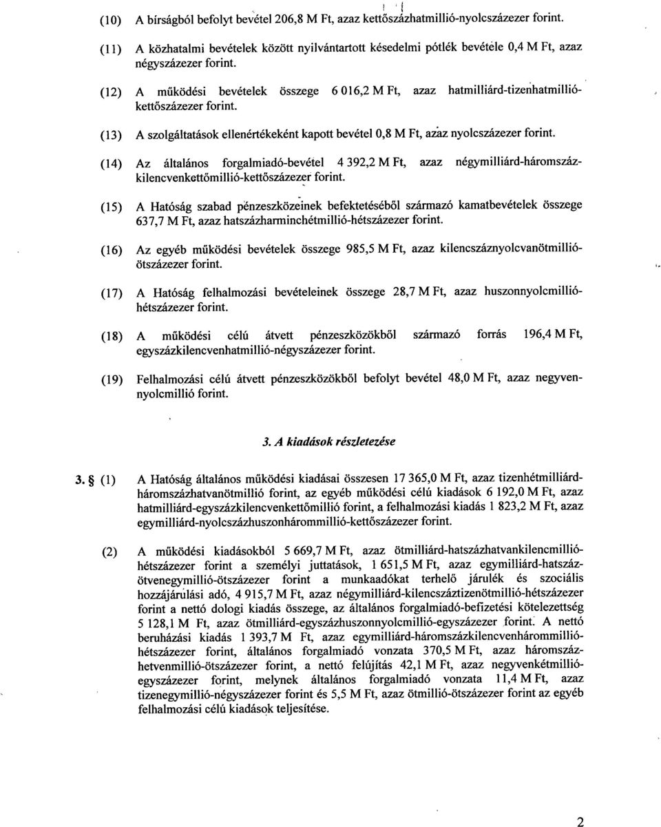 (12) A m űködési bevételek összege 6 016,2 M Ft, azaz hatmilliárd-tizenhatmillió - kett őszázezer forint. (13) A szolgáltatások ellenértékeként kapott bevétel 0,8 M Ft, azaz nyolcszázezer forint.