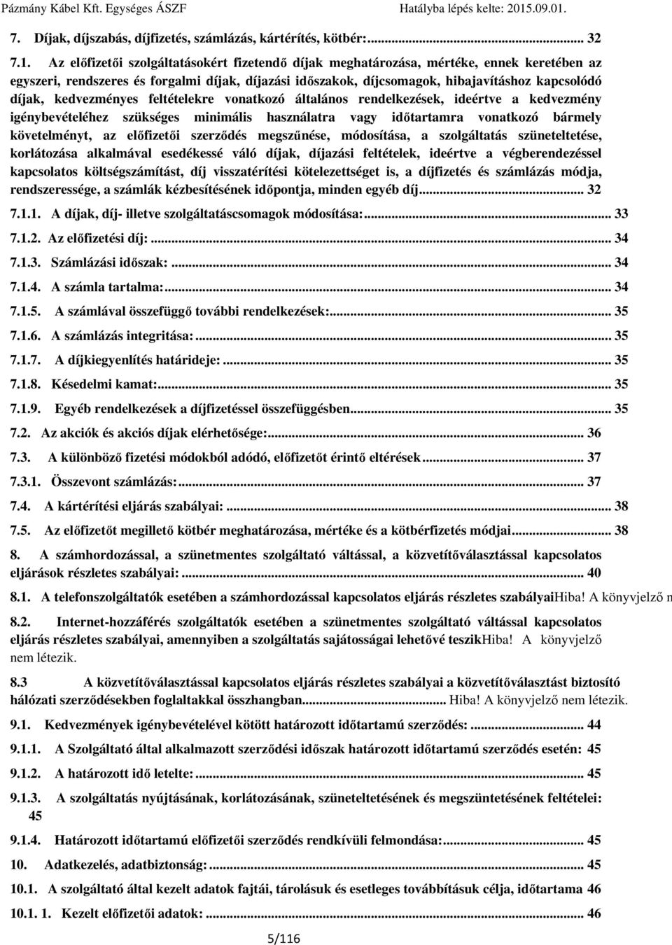 kedvezményes feltételekre vonatkozó általános rendelkezések, ideértve a kedvezmény igénybevételéhez szükséges minimális használatra vagy időtartamra vonatkozó bármely követelményt, az előfizetői