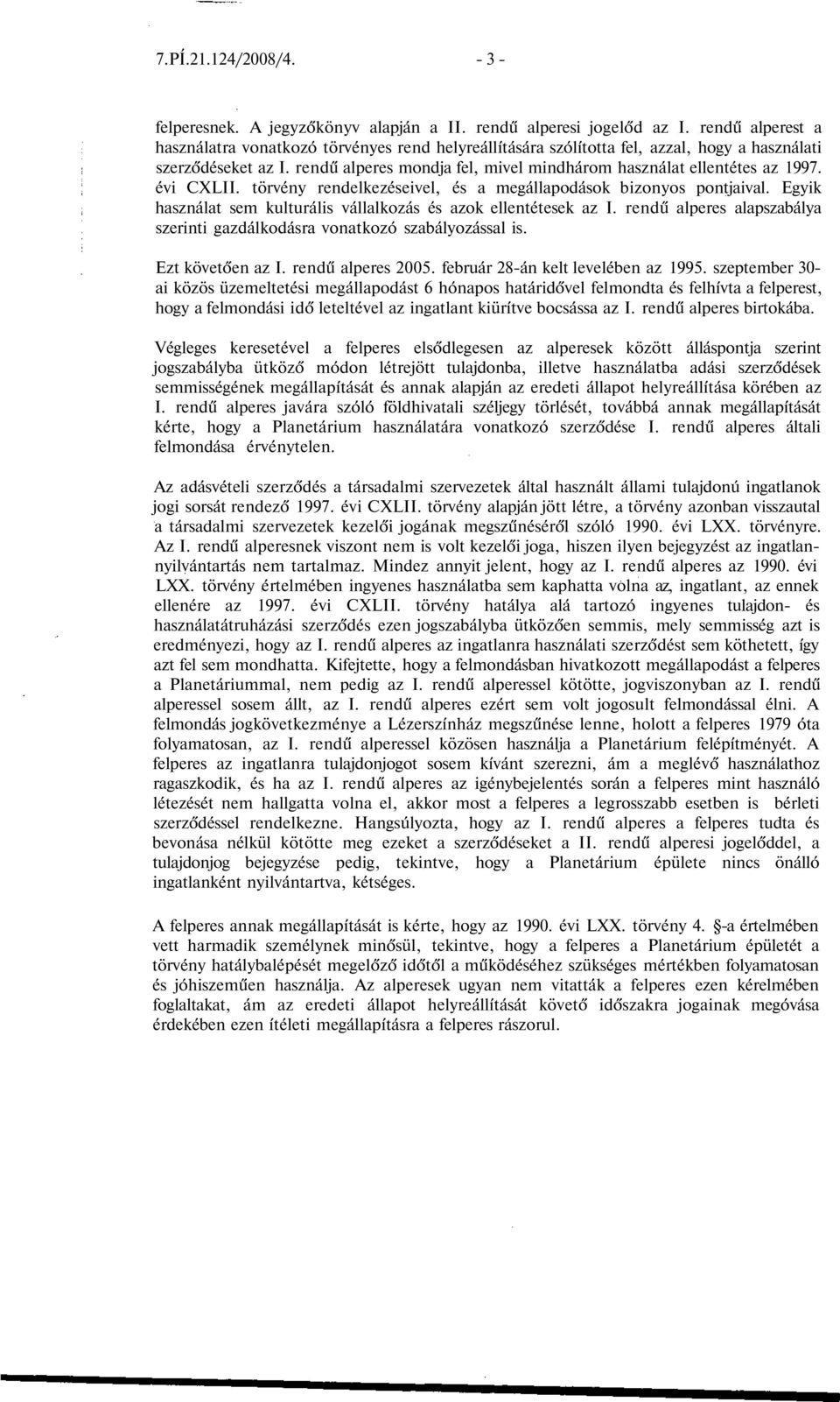 rendű alperes mondja fel, mivel mindhárom használat ellentétes az 1997. évi CXLII. törvény rendelkezéseivel, és a megállapodások bizonyos pontjaival.