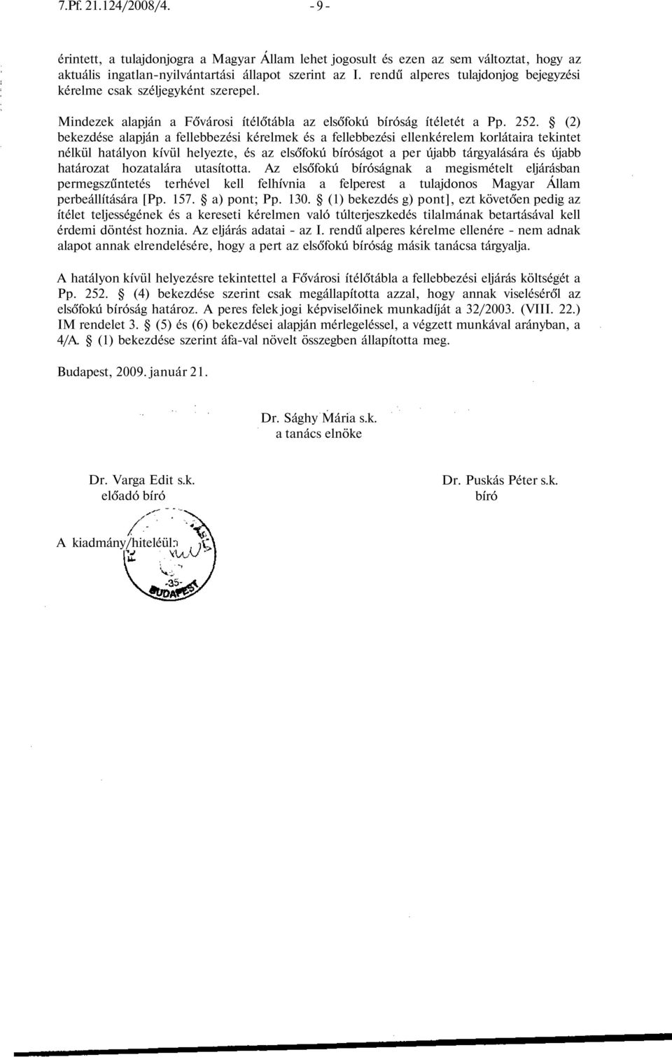 (2) bekezdése alapján a fellebbezési kérelmek és a fellebbezési ellenkérelem korlátaira tekintet nélkül hatályon kívül helyezte, és az elsőfokú bíróságot a per újabb tárgyalására és újabb határozat