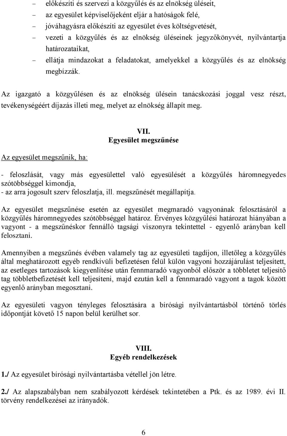 Az igazgató a közgyűlésen és az elnökség ülésein tanácskozási joggal vesz részt, tevékenységéért díjazás illeti meg, melyet az elnökség állapít meg. Az egyesület megszűnik, ha: VII.