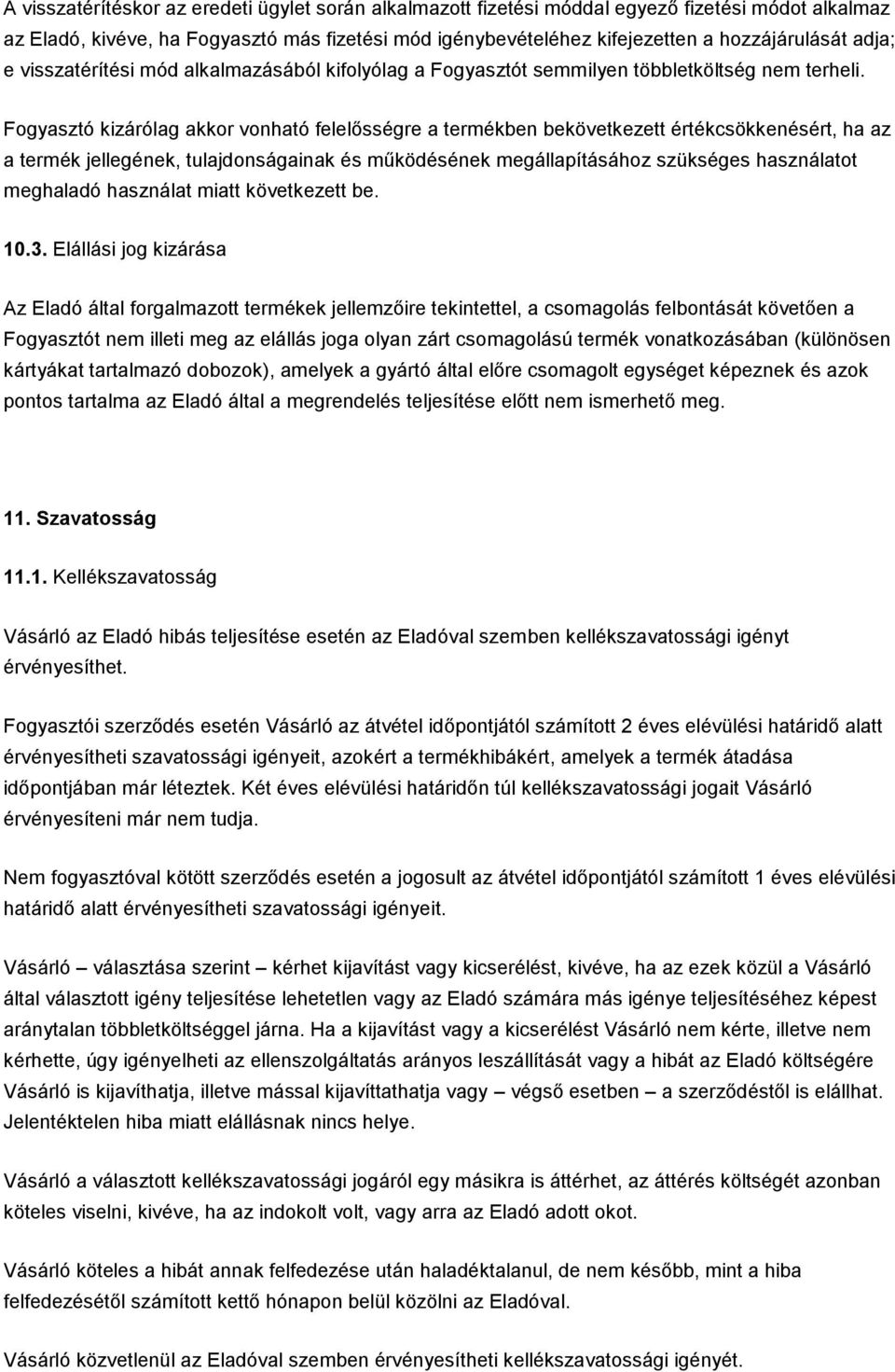 Fogyasztó kizárólag akkor vonható felelősségre a termékben bekövetkezett értékcsökkenésért, ha az a termék jellegének, tulajdonságainak és működésének megállapításához szükséges használatot meghaladó