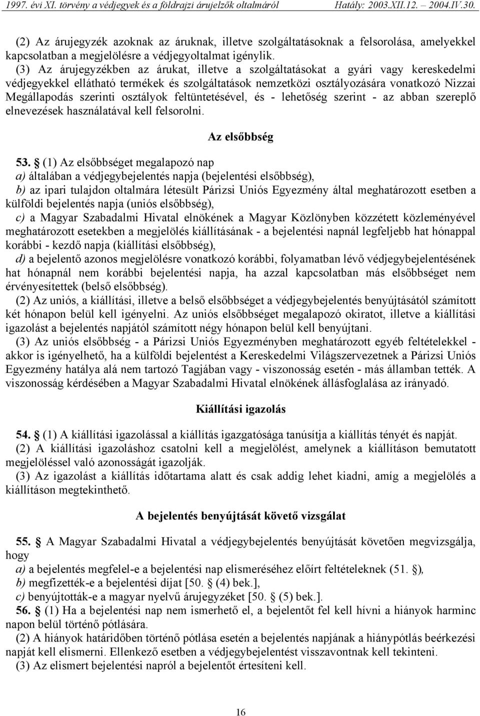 osztályok feltüntetésével, és - lehetőség szerint - az abban szereplő elnevezések használatával kell felsorolni. Az elsőbbség 53.