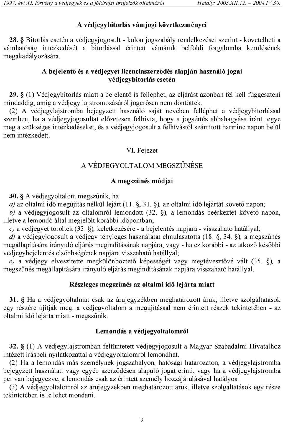 A bejelentő és a védjegyet licenciaszerződés alapján használó jogai védjegybitorlás esetén 29.