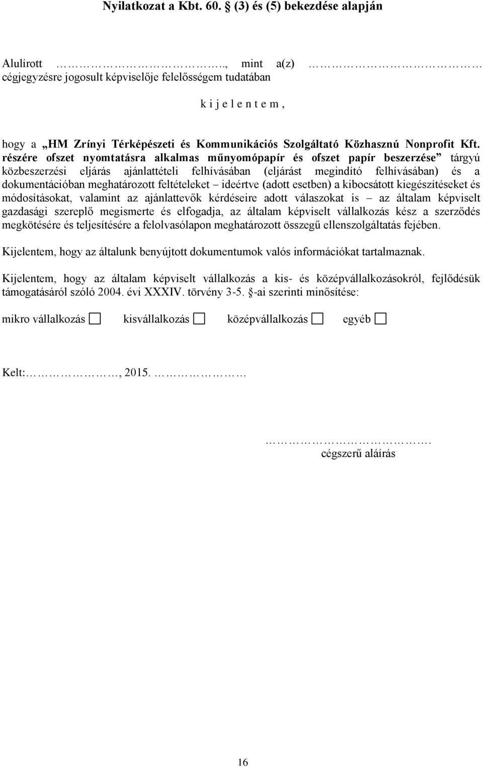 részére ofszet nyomtatásra alkalmas műnyomópapír és ofszet papír beszerzése tárgyú közbeszerzési eljárás ajánlattételi felhívásában (eljárást megindító felhívásában) és a dokumentációban