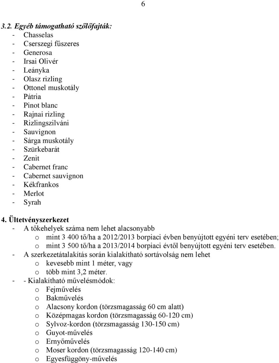 Sauvignon - Sárga muskotály - Szürkebarát - Zenit - Cabernet franc - Cabernet sauvignon - Kékfrankos - Merlot - Syrah 4.