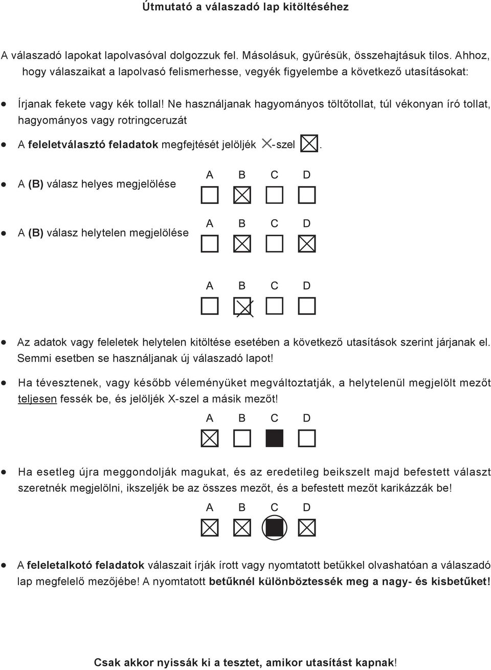 Ne használjanak hagyományos töltőtollat, túl vékonyan író tollat, hagyományos vagy rotringceruzát A feleletválasztó feladatok megfejtését jelöljék - szel.