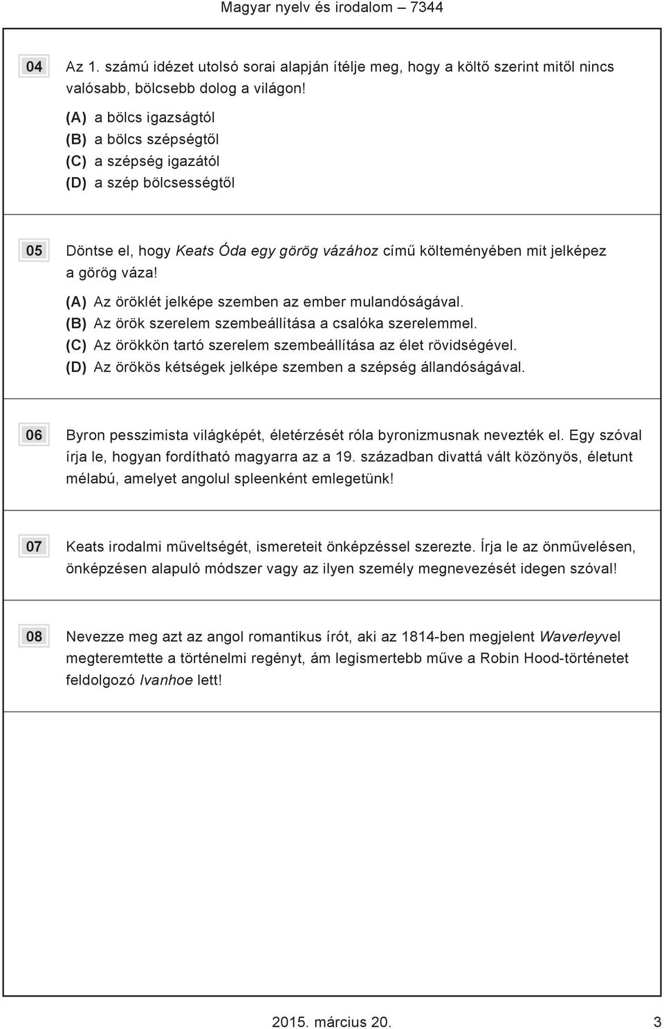 (A) Az öröklét jelképe szemben az ember mulandóságával. (B) Az örök szerelem szembeállítása a csalóka szerelemmel. (C) Az örökkön tartó szerelem szembeállítása az élet rövidségével.