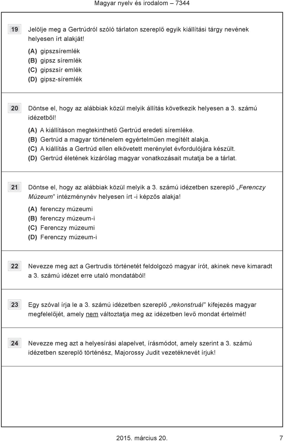 (A) A kiállításon megtekinthető Gertrúd eredeti síremléke. (B) Gertrúd a magyar történelem egyértelműen megítélt alakja. (C) A kiállítás a Gertrúd ellen elkövetett merénylet évfordulójára készült.