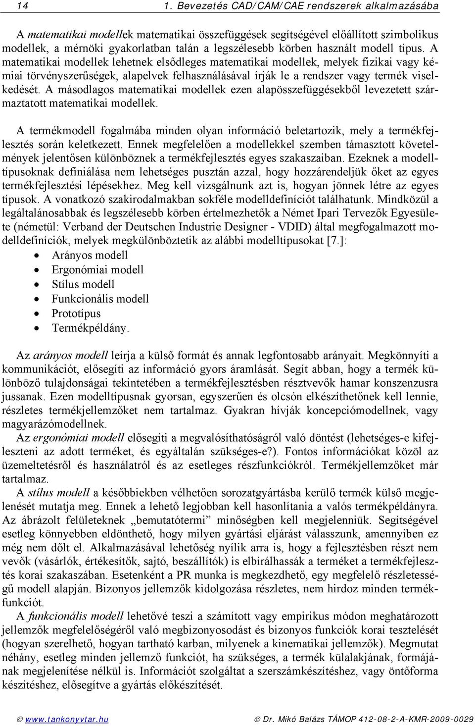 A másodlagos matmatikai modllk zn alapösszfüggéskből lvzttt származtatott matmatikai modllk. A trmékmodll fogalmába mindn olyan információ bltartozik, mly a trmékfjlsztés során kltkztt.