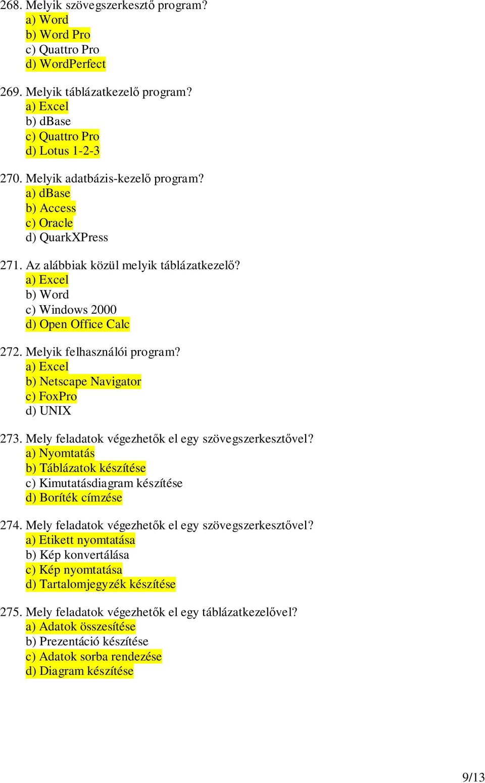 Melyik felhasználói program? a) Excel b) Netscape Navigator c) FoxPro d) UNIX 273. Mely feladatok végezhetk el egy szövegszerkesztvel?