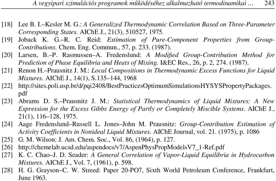 Fredenslund: A Modified Group-Contribution Method for Prediction of Phase Equilibria and Heats of Mixing. I&EC Res., 26, p. 2, 274. (1987). [21] Renon H. Prausnitz J. M.: Local Compositions in Thermodynamic Excess Functions for Liquid Mixtures.