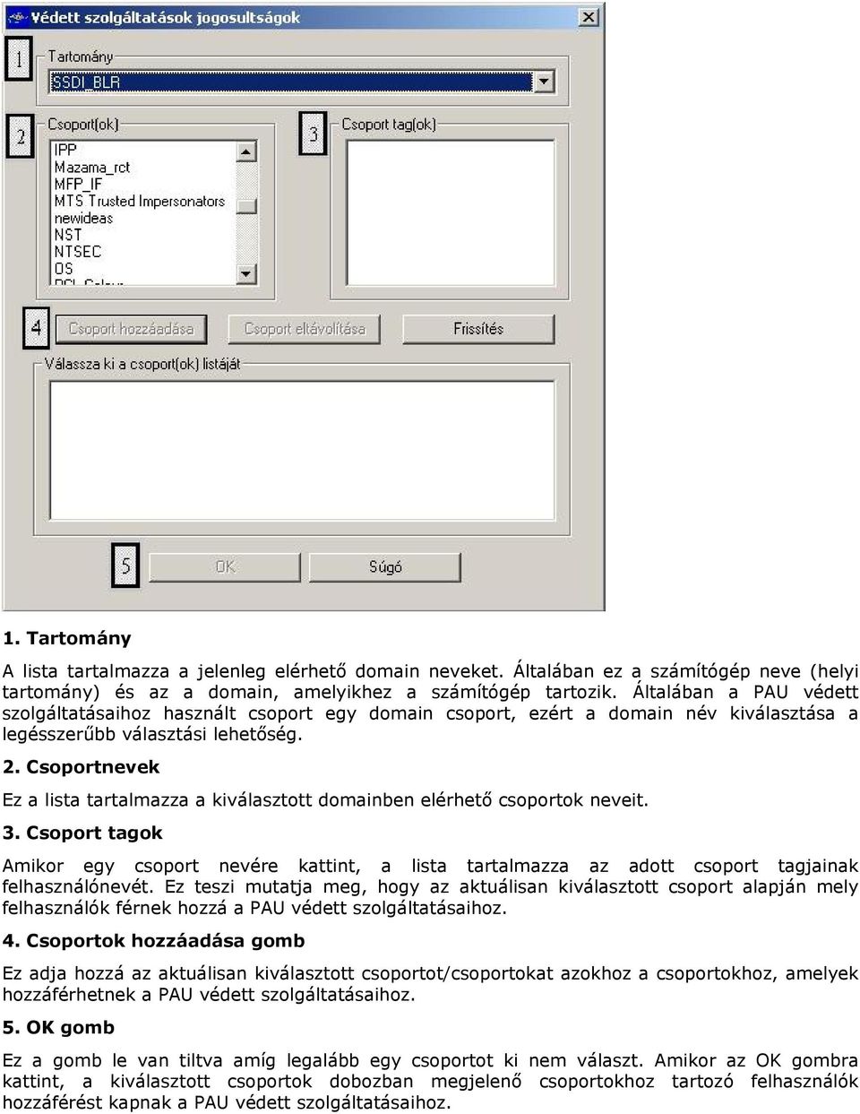 Csoportnevek Ez a lista tartalmazza a kiválasztott domainben elérhető csoportok neveit. 3.