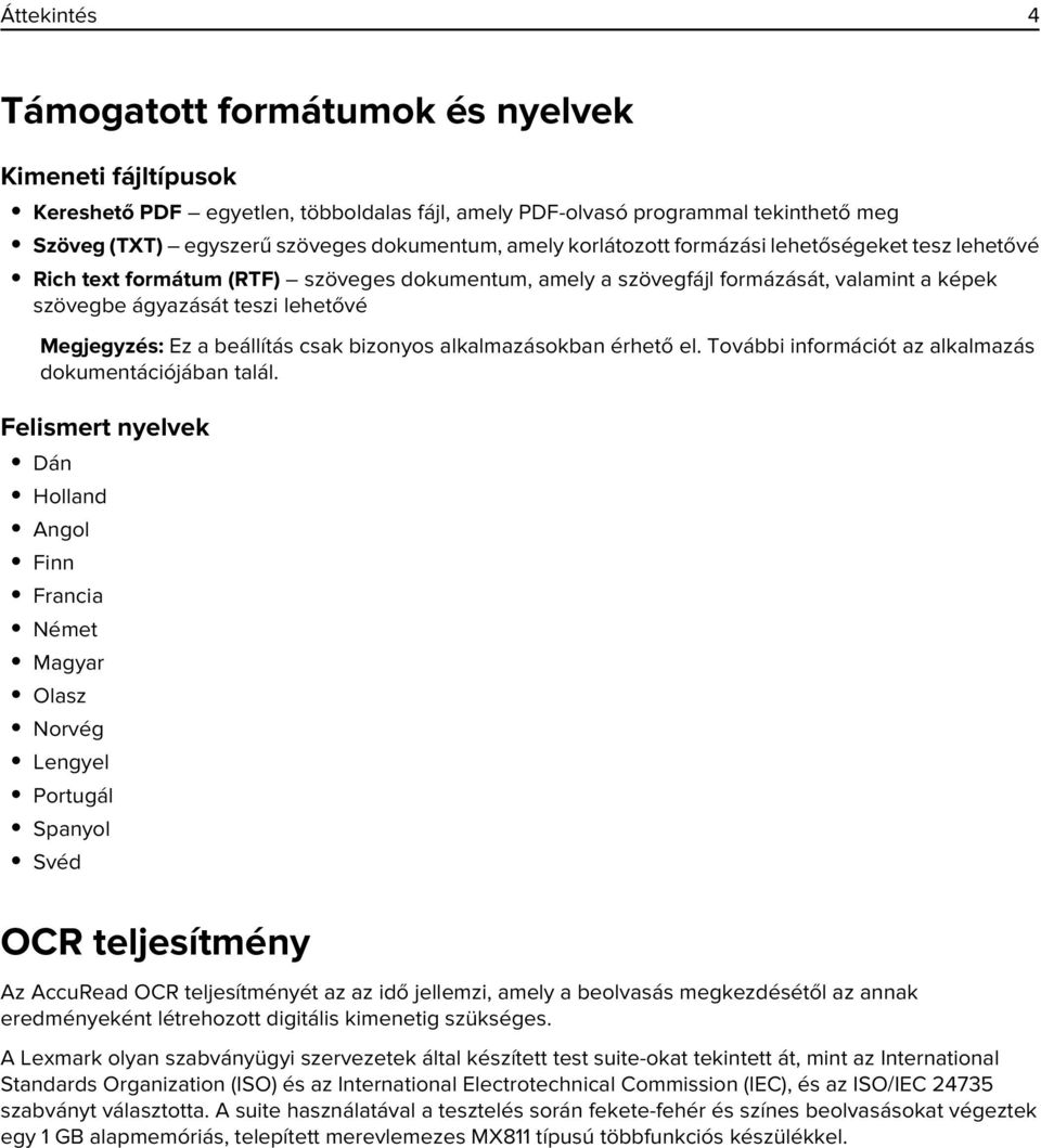 a beállítás csak bizonyos alkalmazásokban érhető el. További információt az alkalmazás dokumentációjában talál.