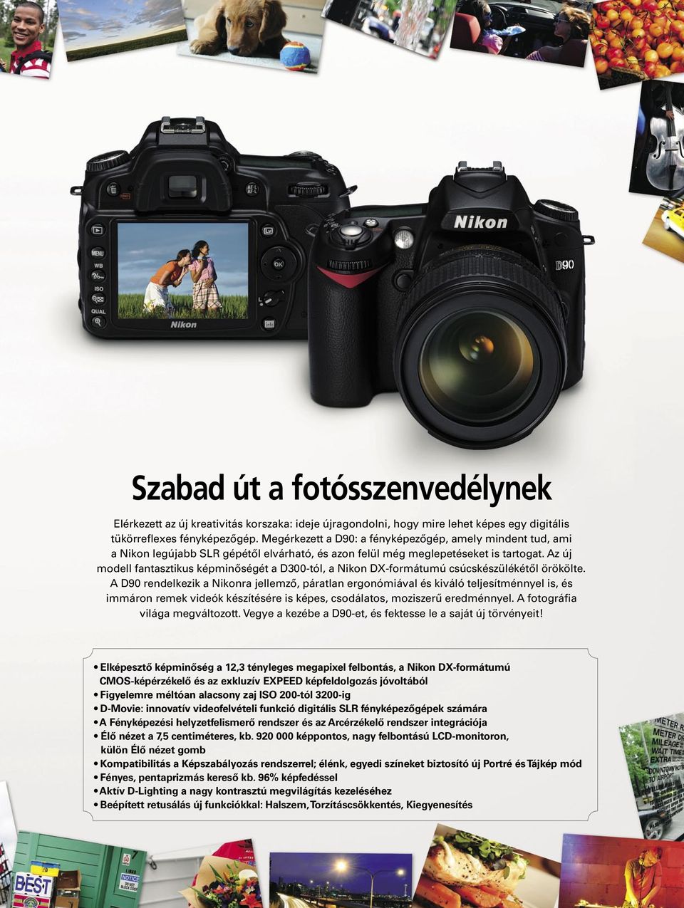 Az új modell fantasztikus képminőségét a D300-tól, a Nikon DX-formátumú csúcskészülékétől örökölte.