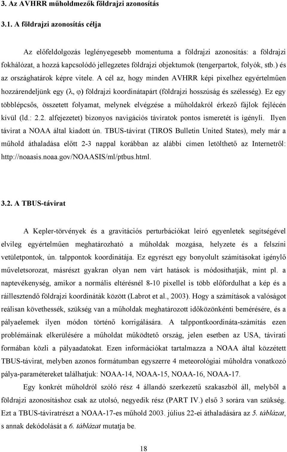 ) és az országhatárok képre vitele. A cél az, hogy minden AVHRR képi pixelhez egyértelműen hozzárendeljünk egy (λ, ϕ) földrajzi koordinátapárt (földrajzi hosszúság és szélesség).