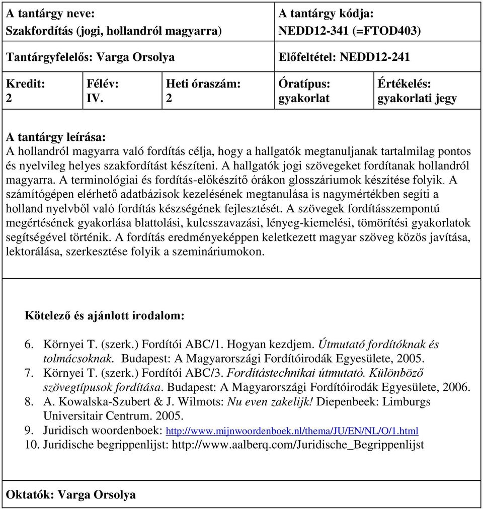 A hallgatók jogi szövegeket fordítanak hollandról magyarra. A terminológiai és fordítás-előkészítő órákon glosszáriumok készítése folyik.