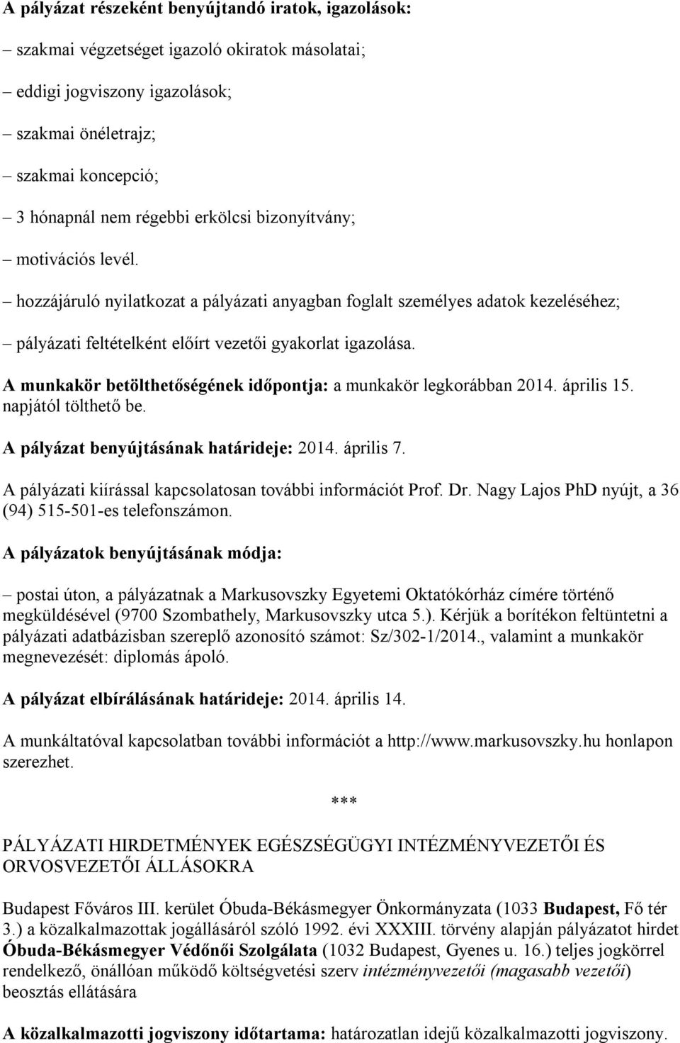 A munkakör betölthetőségének időpontja: a munkakör legkorábban 2014. április 15. napjától tölthető be. A pályázat benyújtásának határideje: 2014. április 7.