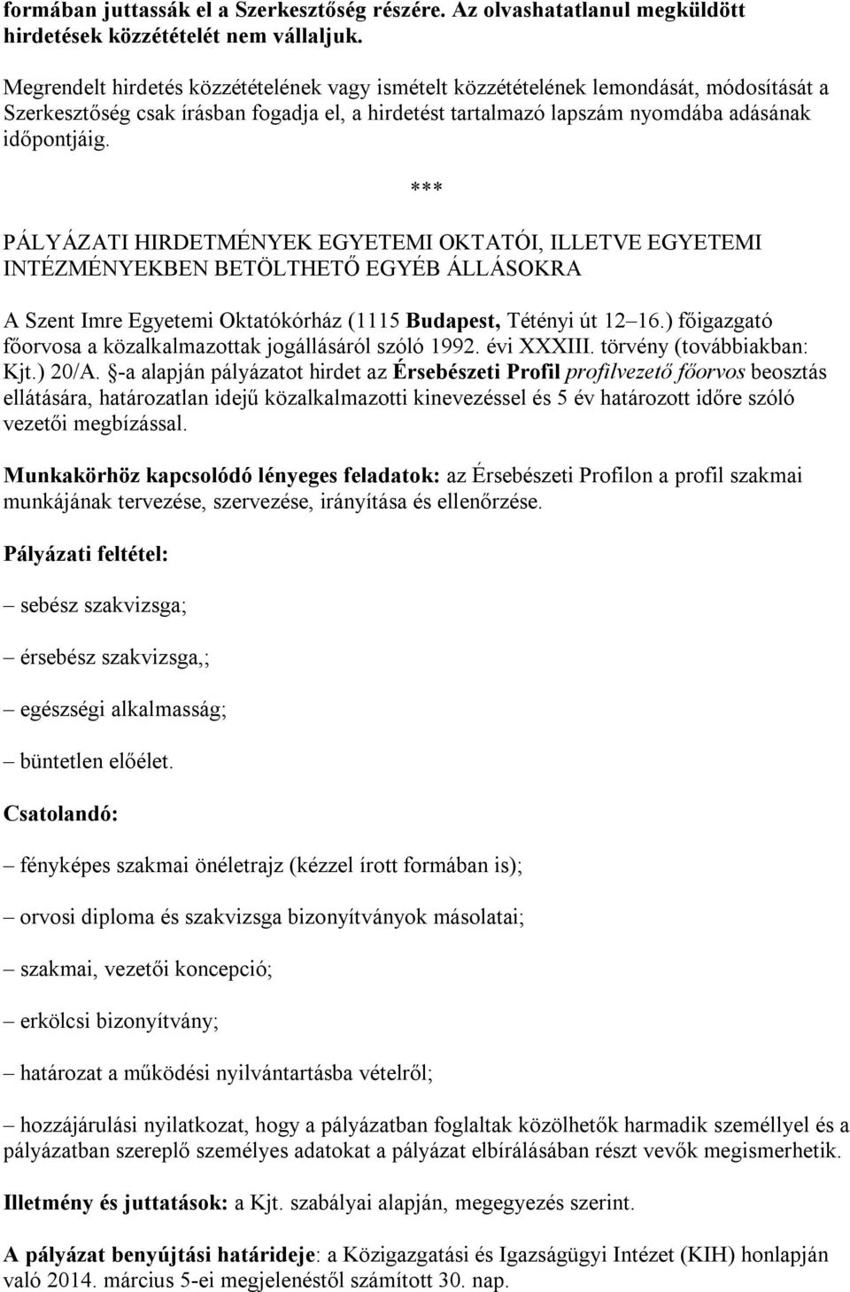 PÁLYÁZATI HIRDETMÉNYEK EGYETEMI OKTATÓI, ILLETVE EGYETEMI INTÉZMÉNYEKBEN BETÖLTHETŐ EGYÉB ÁLLÁSOKRA A Szent Imre Egyetemi Oktatókórház (1115 Budapest, Tétényi út 12 16.