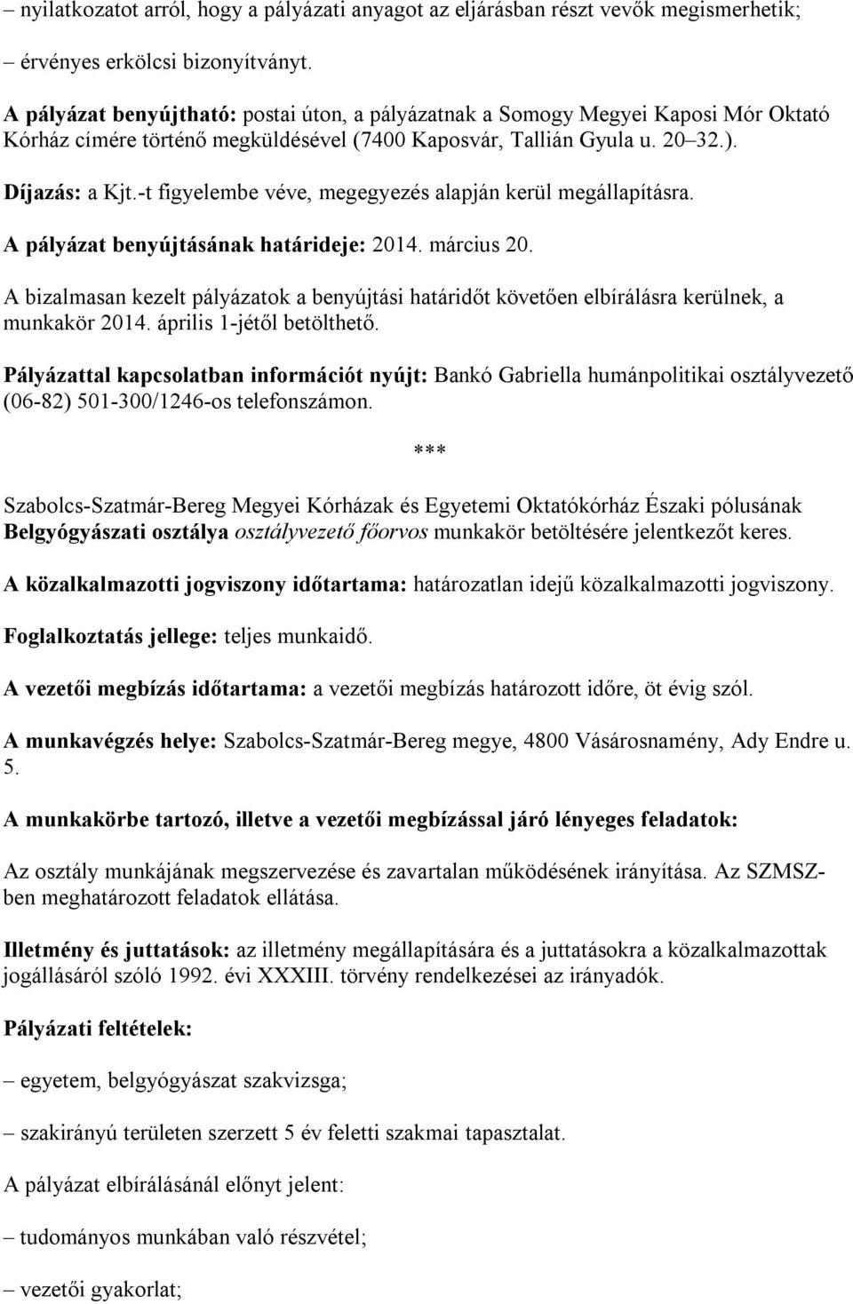 -t figyelembe véve, megegyezés alapján kerül megállapításra. A pályázat benyújtásának határideje: 2014. március 20.