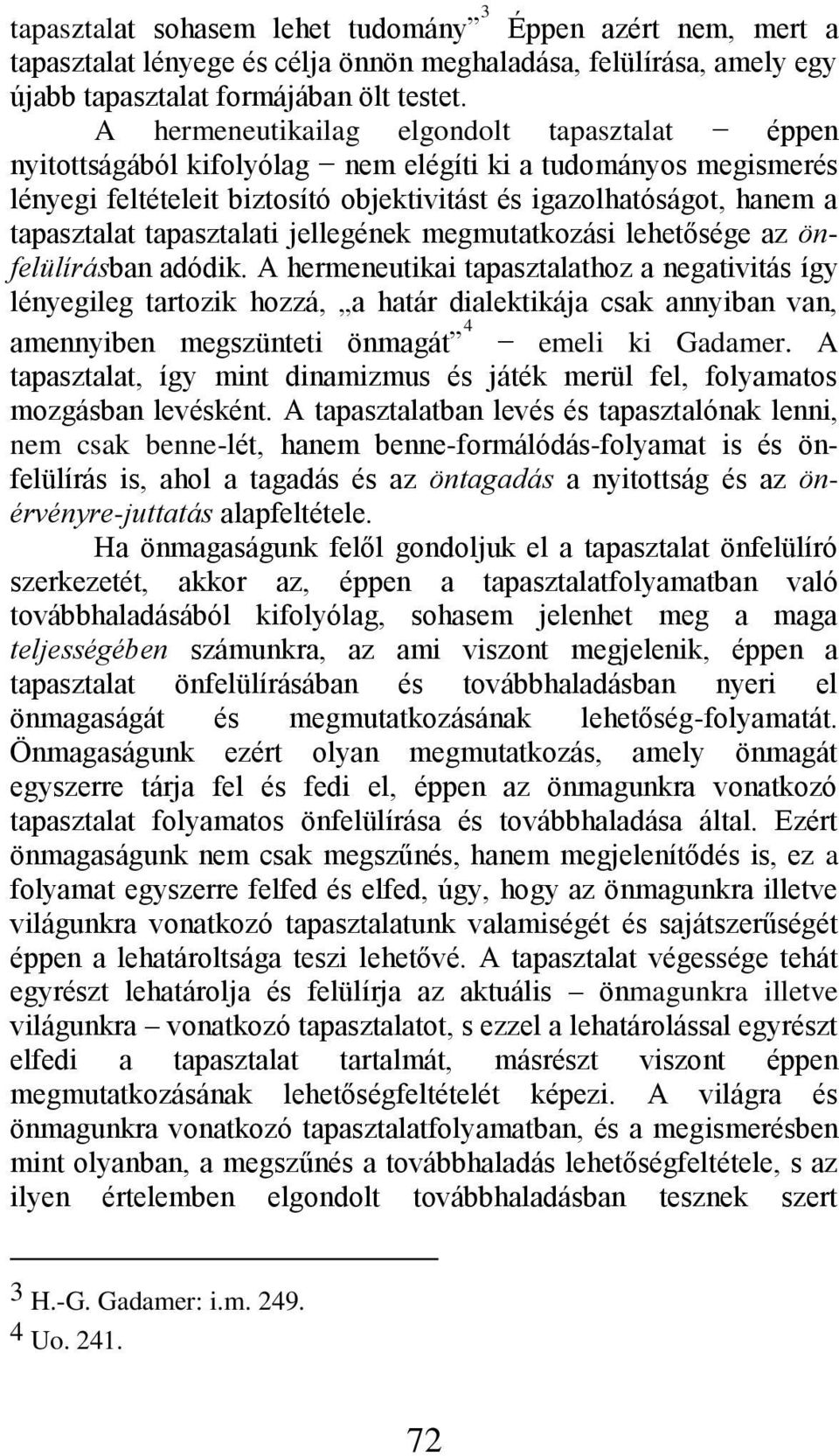 tapasztalati jellegének megmutatkozási lehetősége az önfelülírásban adódik.