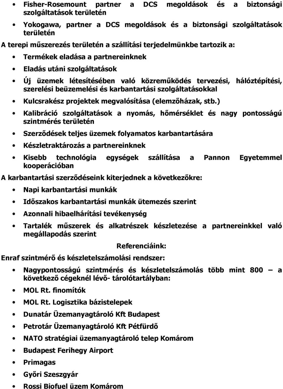 karbantartási szolgáltatásokkal Kulcsrakész projektek megvalósítása (elemzıházak, stb.