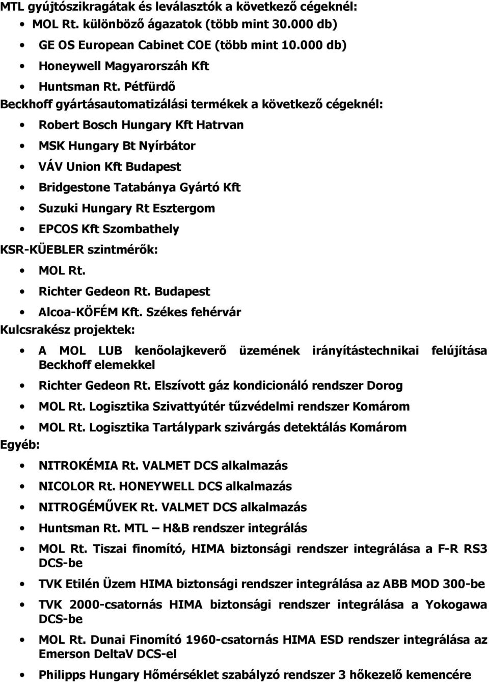 Rt Esztergom EPCOS Kft Szombathely KSR-KÜEBLER szintmérık: MOL Rt. Richter Gedeon Rt. Budapest Alcoa-KÖFÉM Kft.