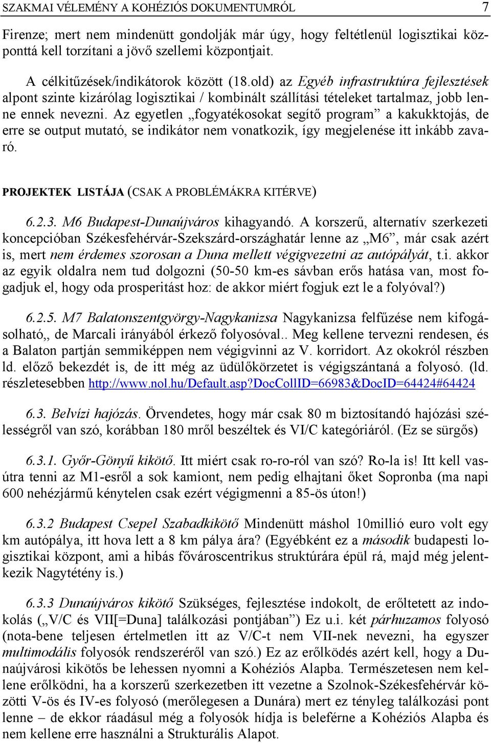 Az egyetlen fogyatékosokat segítő program a kakukktojás, de erre se output mutató, se indikátor nem vonatkozik, így megjelenése itt inkább zavaró. PROJEKTEK LISTÁJA (CSAK A PROBLÉMÁKRA KITÉRVE) 6.2.3.