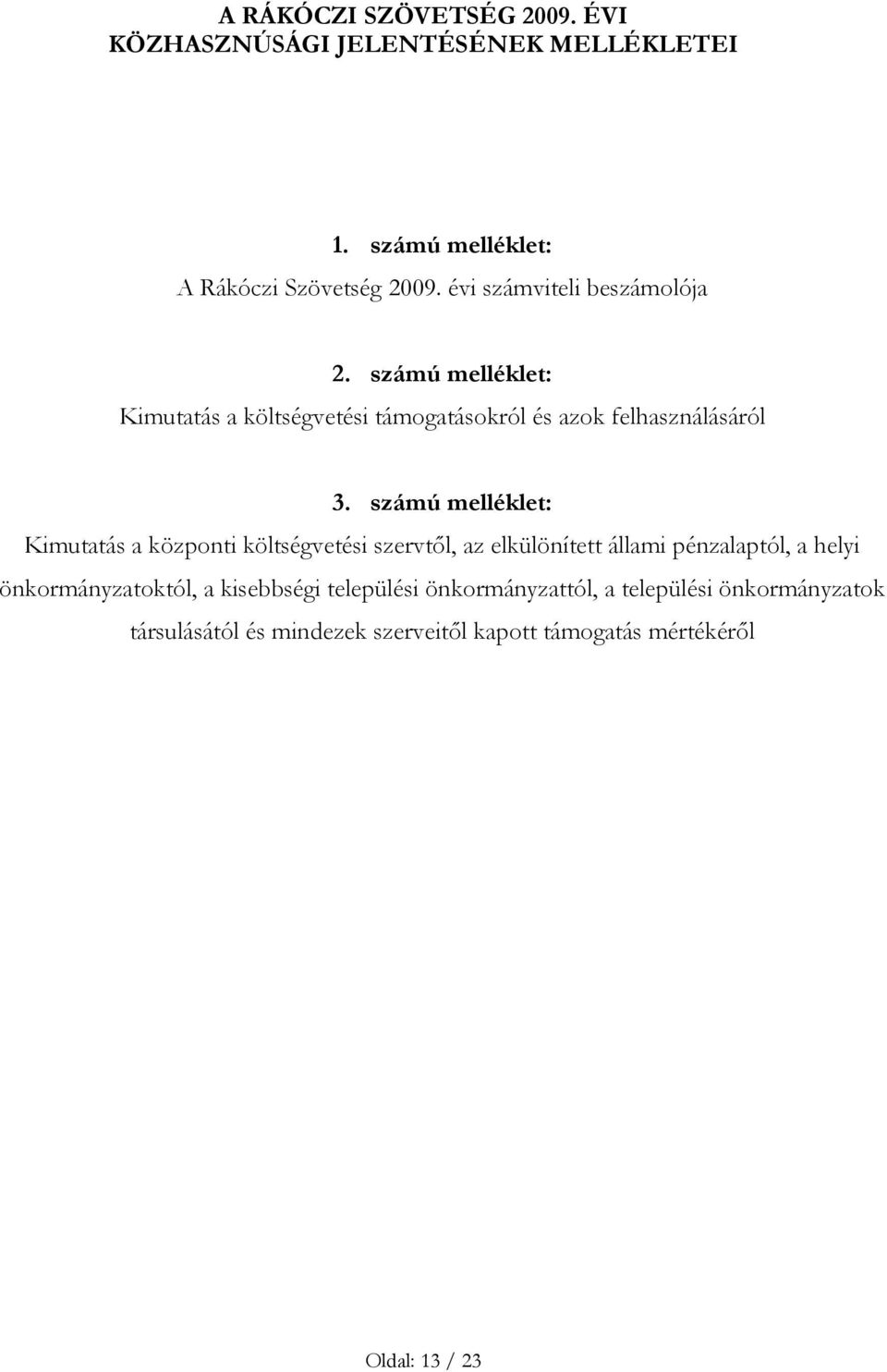 számú melléklet: Kimutatás a központi költségvetési szervtől, az elkülönített állami pénzalaptól, a helyi önkormányzatoktól,