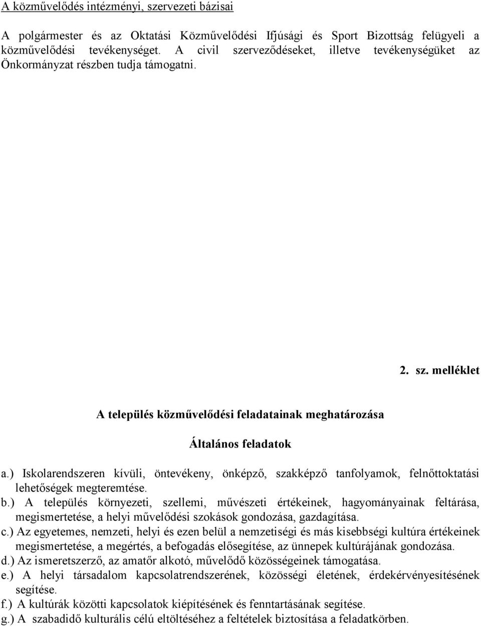 ) Iskolarendszeren kívüli, öntevékeny, önképző, szakképző tanfolyamok, felnőttoktatási lehetőségek megteremtése. b.