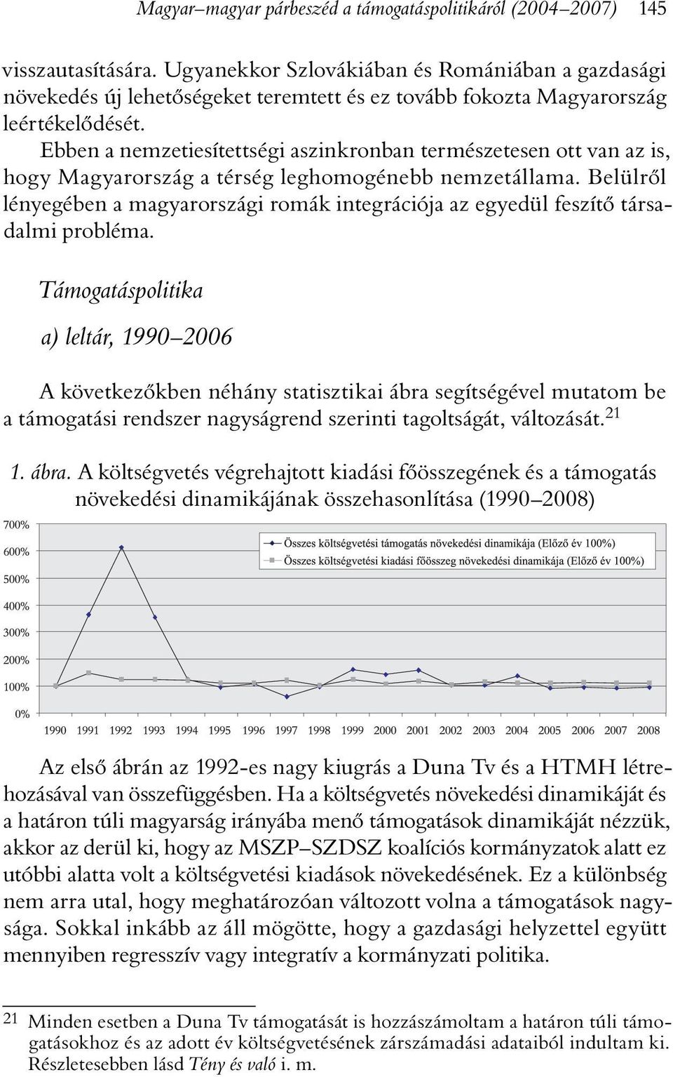 Ebben a nemzetiesítettségi aszinkronban természetesen ott van az is, hogy Magyarország a térség leghomogénebb nemzetállama.