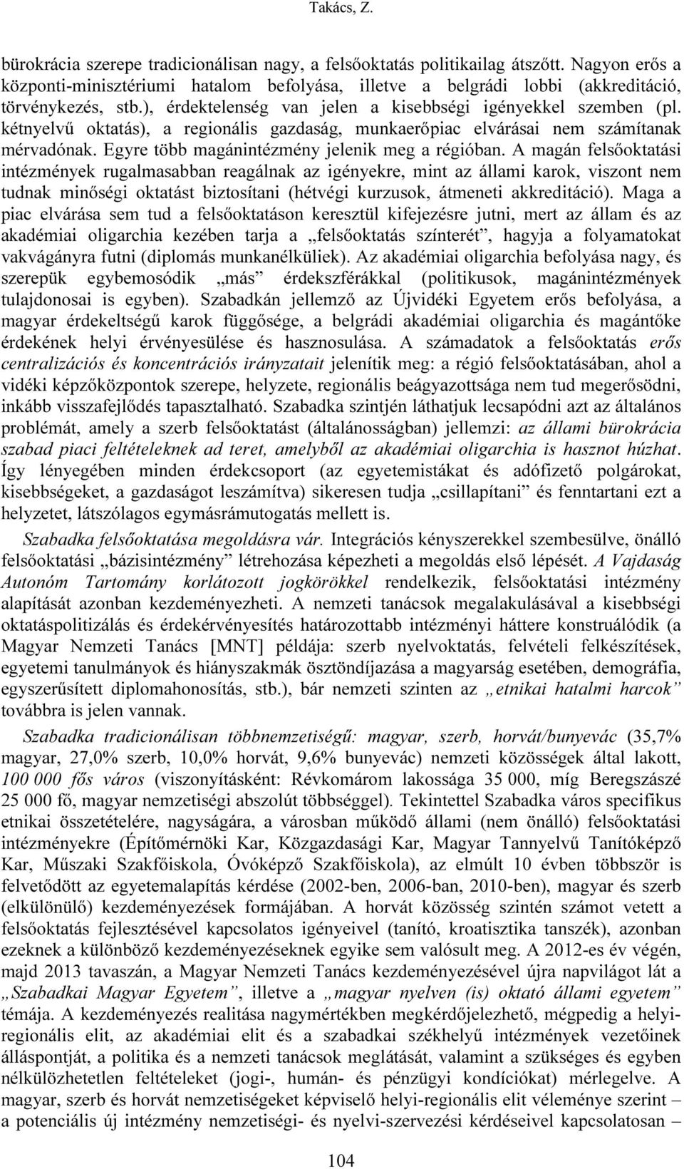 Egyre több magánintézmény jelenik meg a régióban.