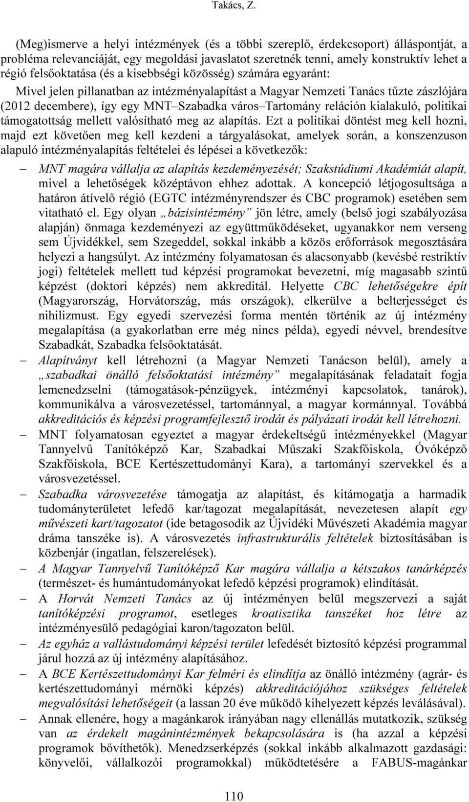 kialakuló, politikai támogatottság mellett valósítható meg az alapítás.